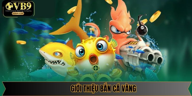 Thông tin về game bắn cá vàng cực hot tại Vuabai9