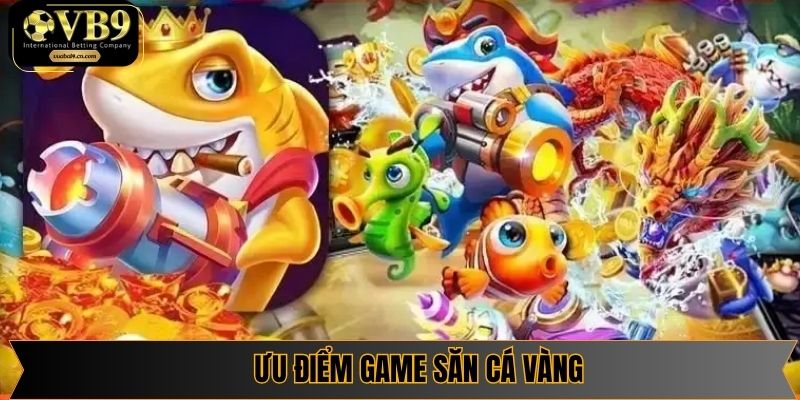 Săn cá vàng tích hợp đa dạng ưu điểm cho người chơi
