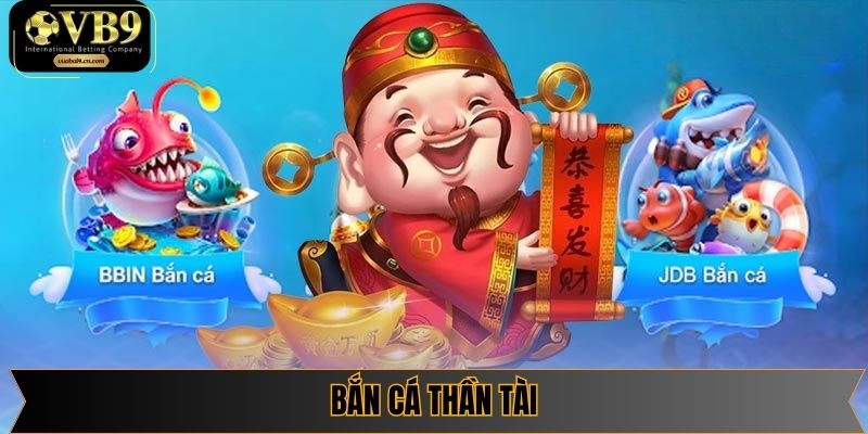 Siêu phẩm săn cá Thần Tài nổi đình đám tại vuabai9