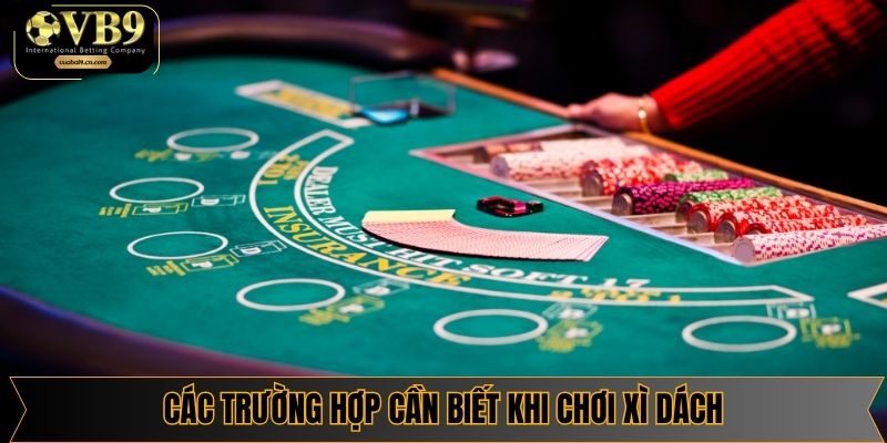 Các trường hợp cần biết khi chơi xì dách