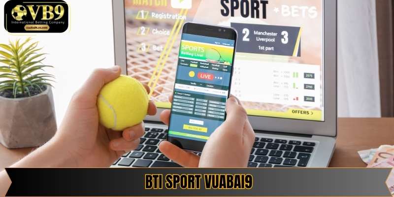 Bti Sport Vuabai9 – Sân chơi thể thao ảo và thực hấp dẫn hàng đầu