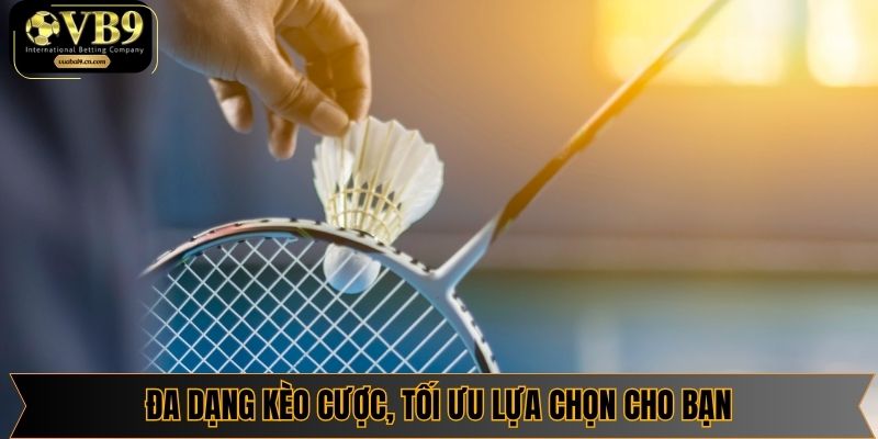 Đa dạng kèo cược, tối ưu lựa chọn cho bạn