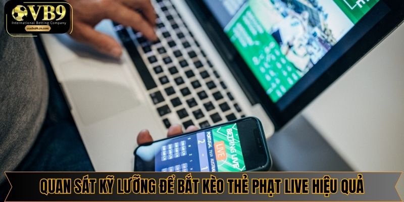 Quan sát kỹ lưỡng để bắt kèo thẻ phạt live hiệu quả