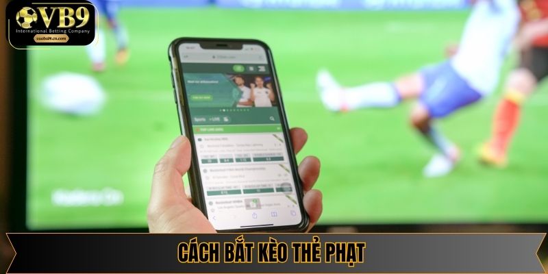 Cách Bắt Kèo Thẻ Phạt – Bí Quyết Soi Kèo Chính Xác 2025