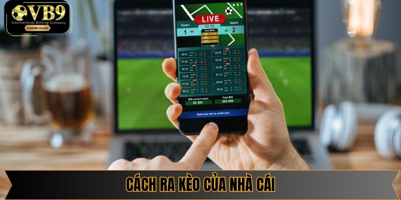 Cách ra kèo của nhà cái - Cách Điều Chỉnh Tỷ Lệ Cược