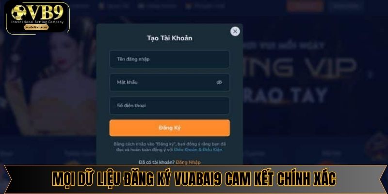 Mọi dữ liệu đăng ký Vuabai9 cam kết chính xác