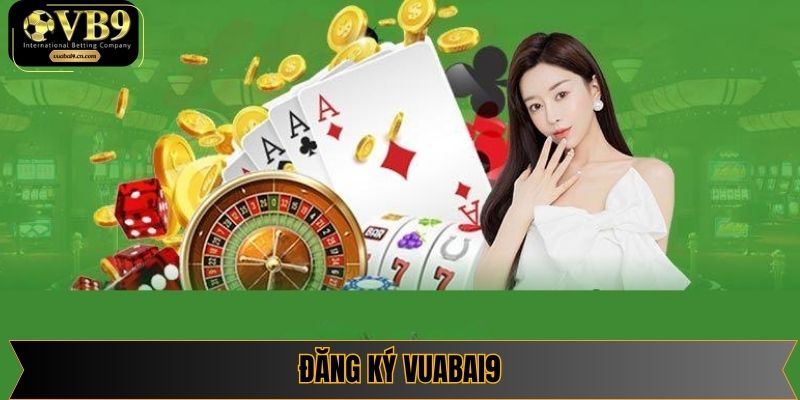 Đăng Ký Vuabai9 - Cánh Cổng Tham Gia Giải Trí Trực Tuyến