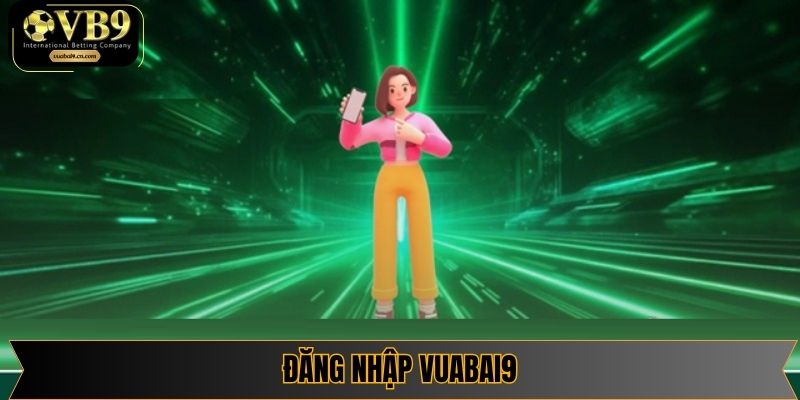 Đăng Nhập Vuabai9 - Hành Trình Giải Trí Trực Tuyến Đỉnh Cao