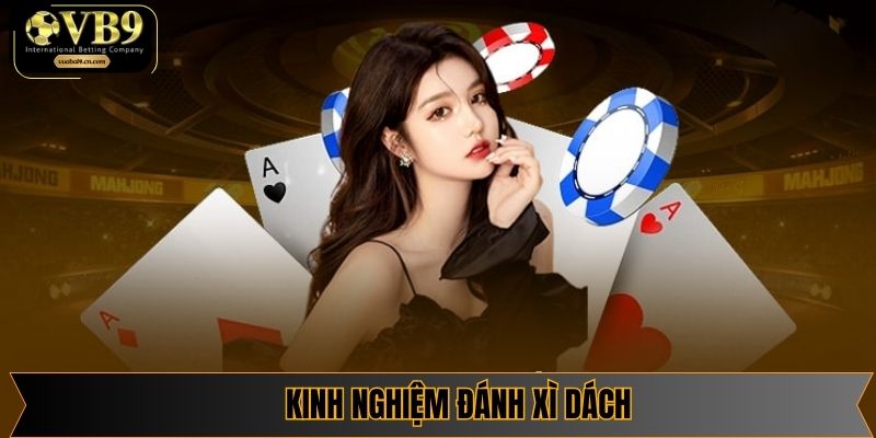 Kinh Nghiệm Chơi Xì Dách Để Làm Chủ Mọi Ván Bài Online