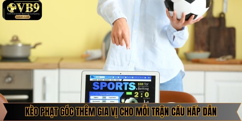 Kèo phạt góc thêm gia vị cho mỗi trận cầu hấp dẫn