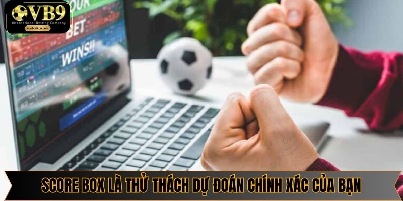 Score Box là thử thách khả năng dự đoán chính xác của bạn