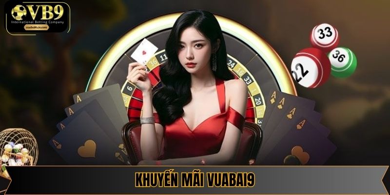 Khuyến Mãi Vuabai9- Mang Đến Hàng Loạt Quà Tặng Cực Khủng