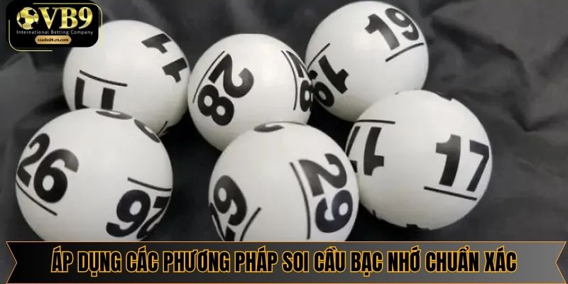 Áp dụng các phương pháp soi cầu bạc nhớ chuẩn xác