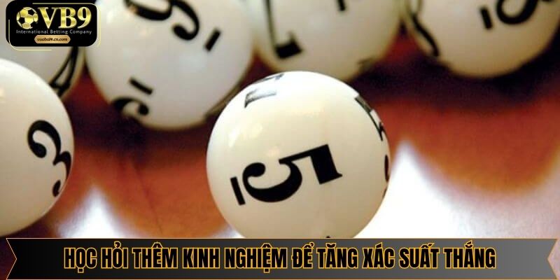 Học hỏi thêm kinh nghiệm để tăng xác suất thắng