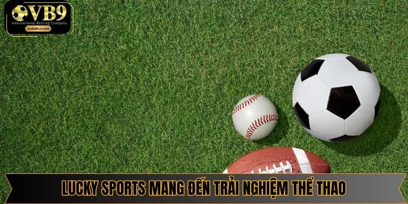 Lucky Sports mang đến trải nghiệm thể thao cá cược chuyên nghiệp