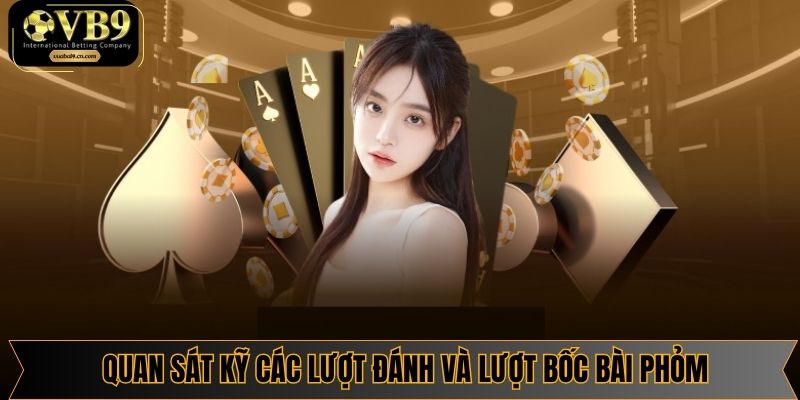 Quan sát lượt đánh giúp bạn đoán phỏm đối phương chính xác