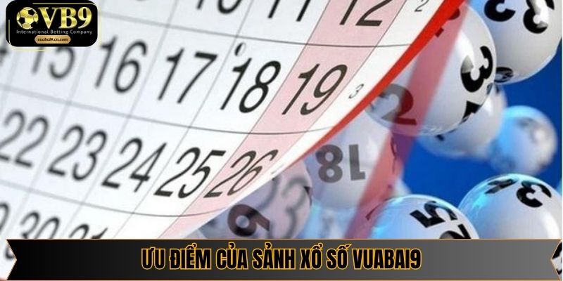 Những ưu điểm độc quyền của sảnh cược xổ số vuabai9